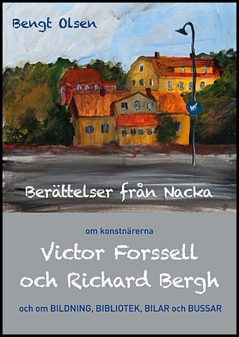 Olsen, Bengt | Berättelser från Nacka : Om konstnärerna Victor Forssell och Richard Bergh