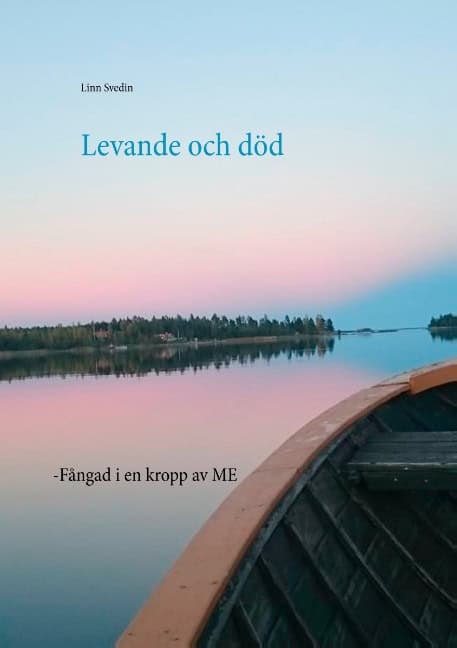 Svedin, Linn | Levande och död : Fångad i en kropp av ME