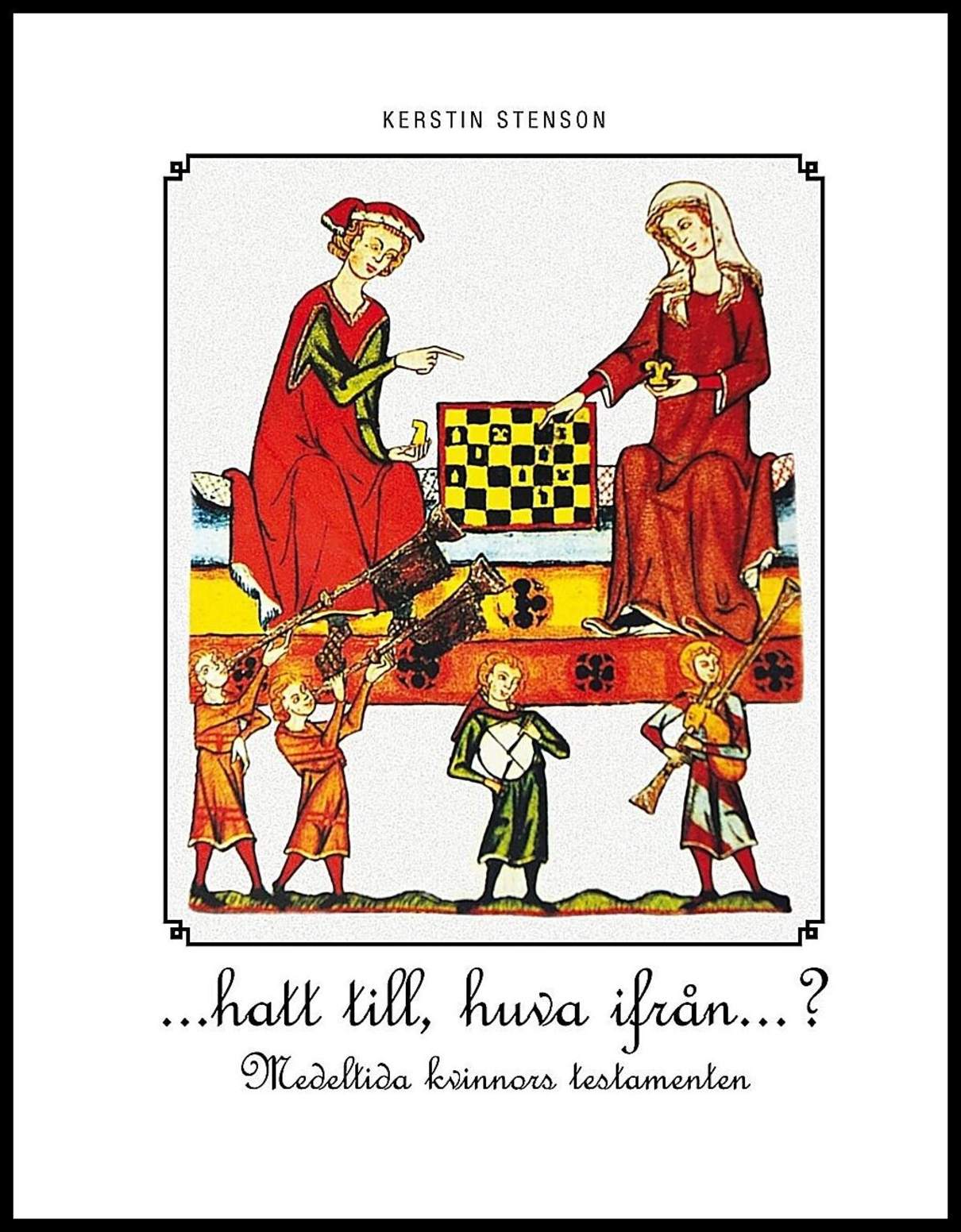Stenson, Kerstin | -hatt till huva ifrån- ? : Medeltida kvinnors testamenten