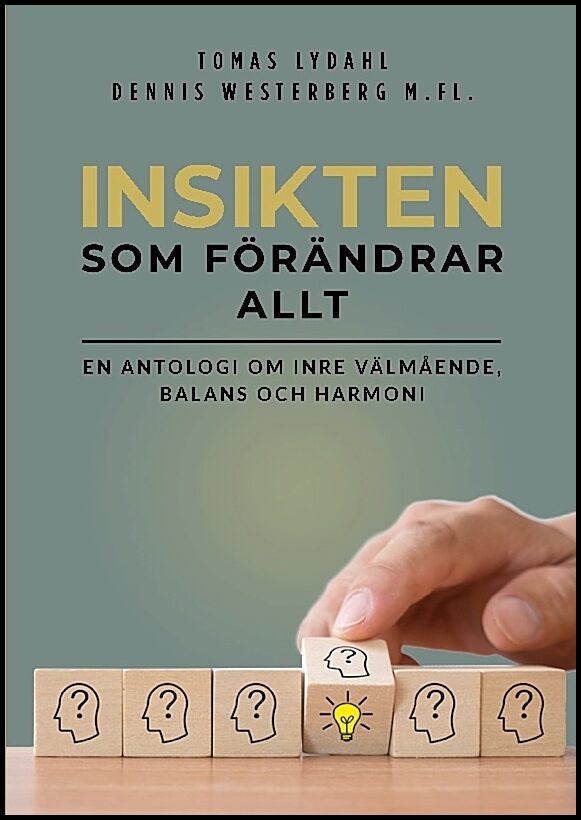 Lydahl, Tomas | Westerberg, Dennis | Insikten som förändrar allt : En antologi om inre välmående, balans och harmoni