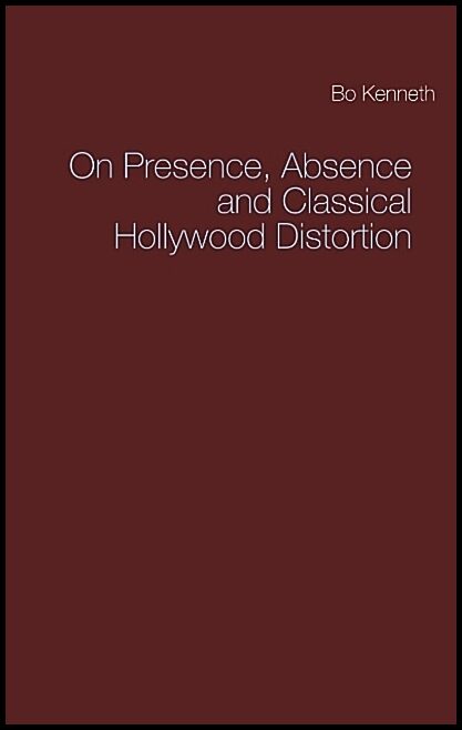 Kenneth, Bo | On presence, absence and classical Hollywood distortion