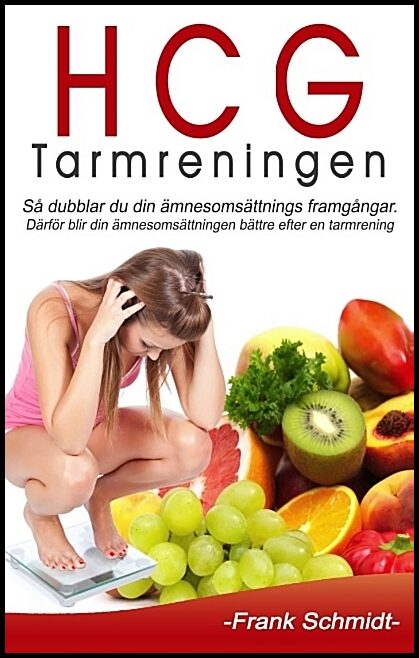 Schmidt, Frank | HCG-tarmreningen : Så dubblar du din ämnesomsättnings framgångar - därför blir din ämnesomsättningen bä...
