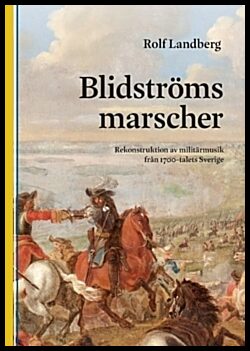 Landberg, Rolf | Blidströms Marscher : Rekonstruktion av militärmusik från 1700-talets Sverige