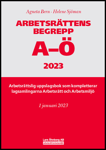 Bern, Agneta| Sjöman, Helene | Arbetsrättens begrepp A-Ö 2023 : Arbetsrättslig uppslagsbok som kompletterar lagsamlingar...