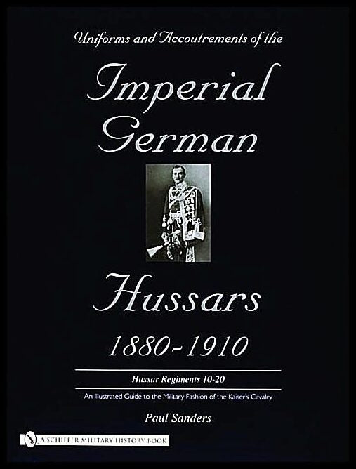 Paul Sanders | Uniforms & Accoutrements Of The Imperial German Hussars 1880