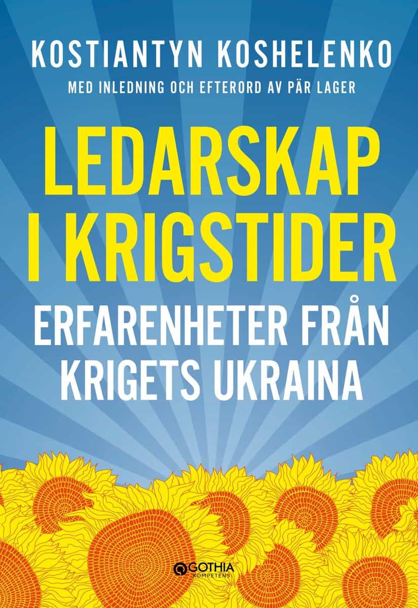 Koshelenko, Kostiantyn | Lager, Pär | Ledarskap i krigstider : Erfarenheter från krigets Ukraina
