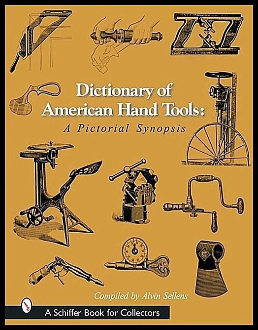 Alvin Sellens | Dictionary Of American Hand Tools : A Pictorial Synopsis