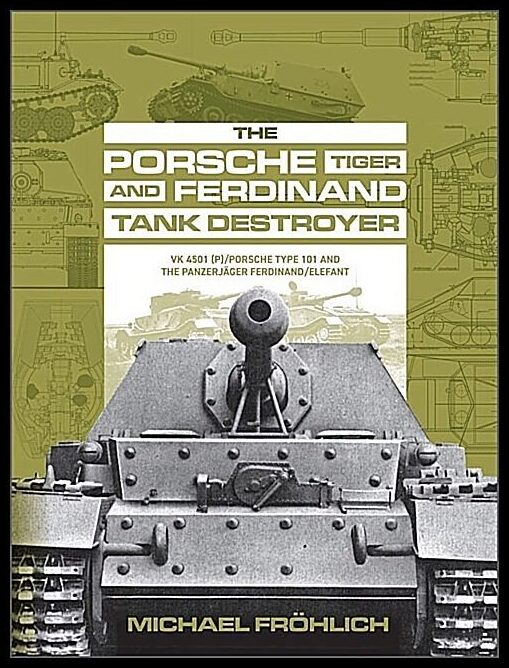 Michael Fröhlich | The Porsche Tiger And Ferdinand Tank Destroyer