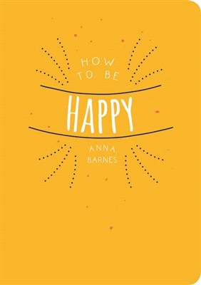 Barnes, Anna (anna Barnes) | How To Be Happy