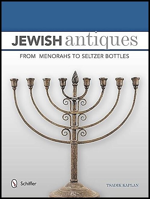 Kaplan, Tsadik | Jewish antiques : From menorahs to seltzer bottles