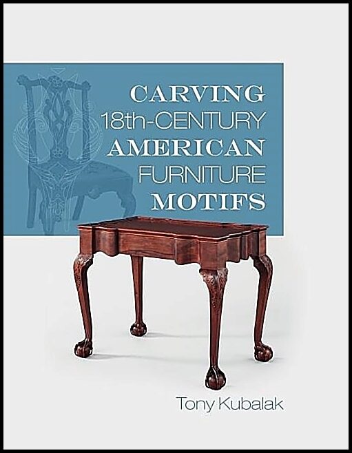 Kubalak, Tony | Carving 18th-century american furniture motifs