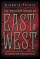 Peters, Gregory | The Magickal Union of East and West : The Spiritual Path To New Aeon Tantra