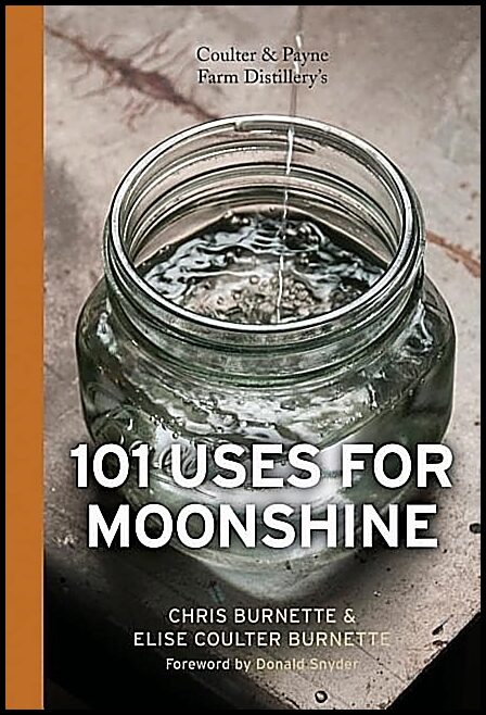 Coulter Burnette, Elise | Coulter & payne farm distillerys 101 uses for moonshine