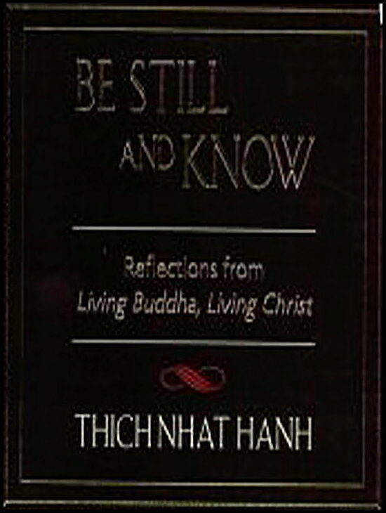 Thich Nhat Hanh | Be Still And Know : Reflections From 'Living Buddha, Living C