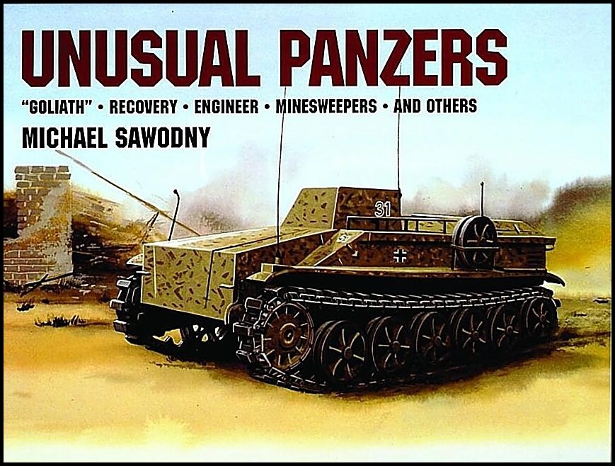 Sawodny, Michael| Force, Edward | Unusual panzers : Goliath, recovery, engineer, minesweepers and others