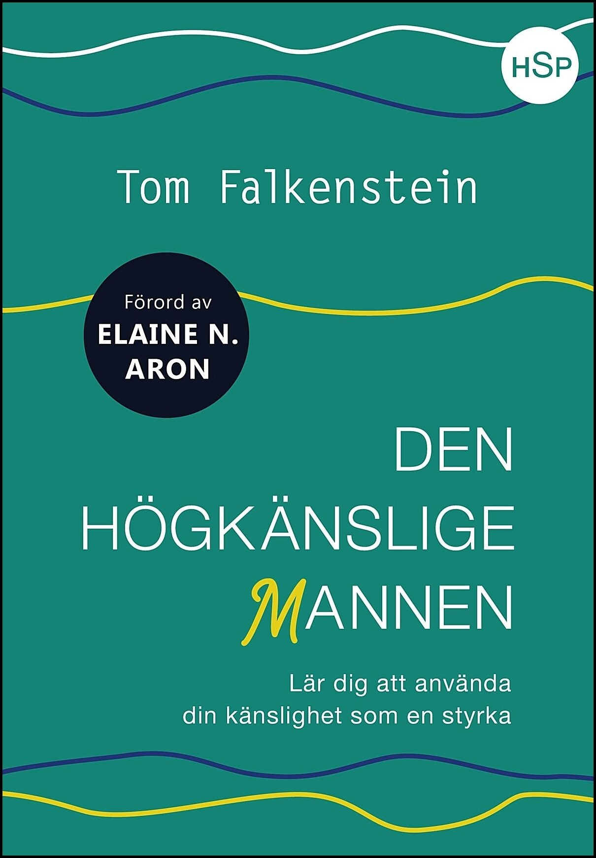 Falkenstein, Tom | Den högkänslige mannen : Lär dig att använda din känslighet som en styrka
