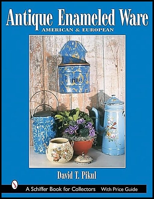 Pikul, David T. | Antique enameled ware : American and european