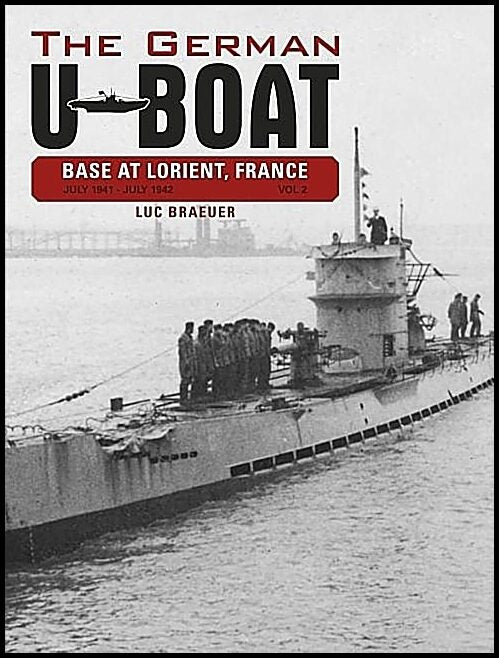 Braeuer, Luc | German u-boat base at lorient, france, vol. ii : July 1941-july 1942