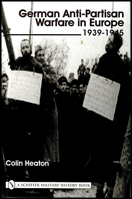 Colin Heaton | German Anti-Partisan Warfare In Europe : 1939-1945
