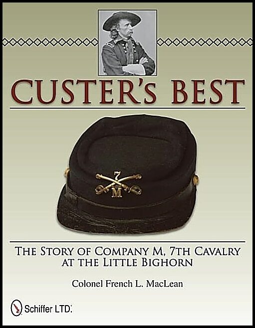 Maclean, French L. | Custers best : The story of company m, 7th cavalry at the little bighorn