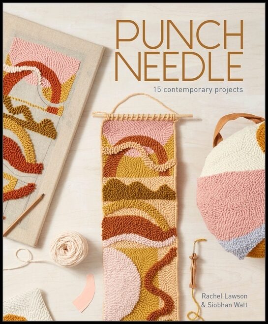 Rachel Lawson - Siobhan Watt | Punch Needle : 15 Contemporary Projects