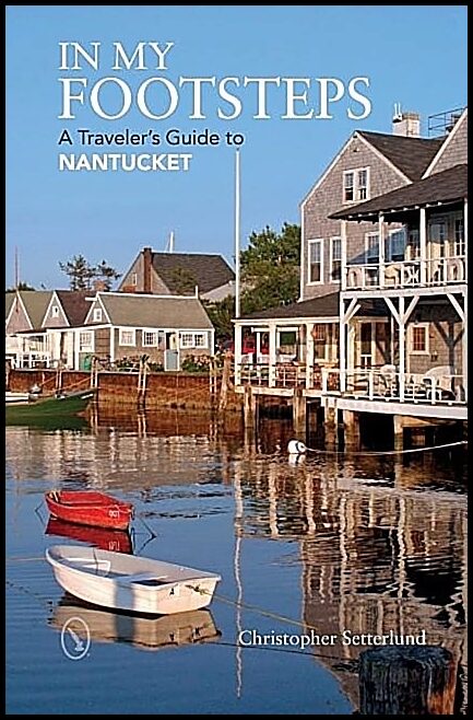 Setterlund, Christopher | In my footsteps : A travelers guide to nantucket