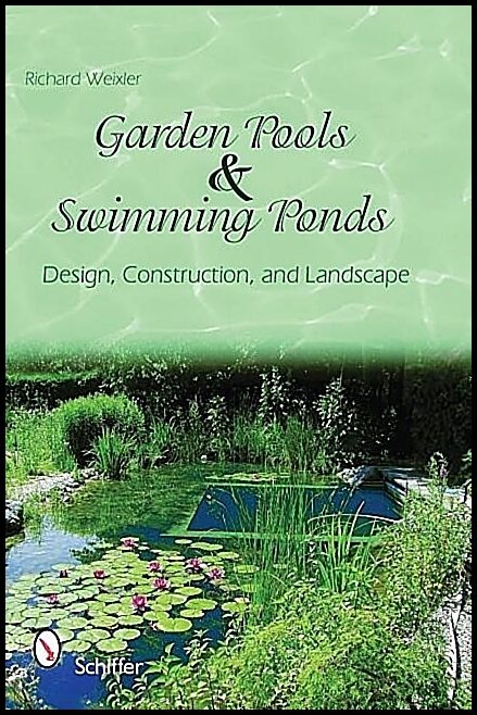 Weixler, Richard | Garden pools and swimming ponds : Design, construction, and landscape