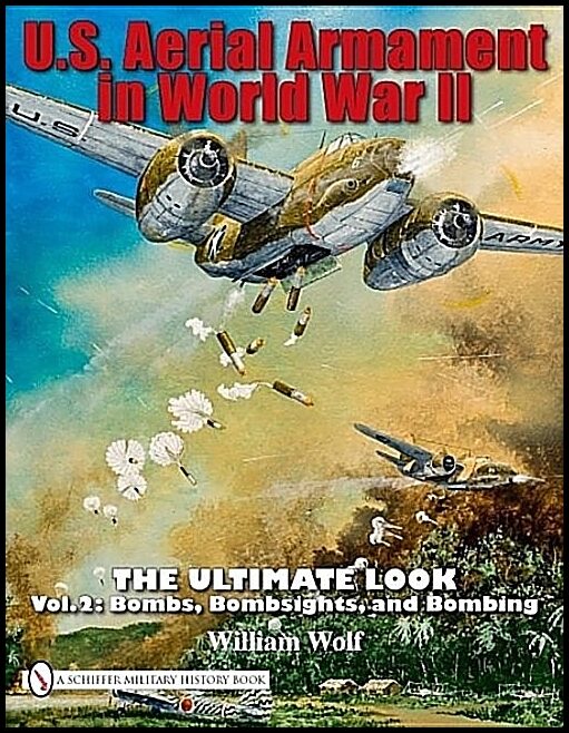 Wolf, William | U.s. aerial armament in world war ii : The ultimate look