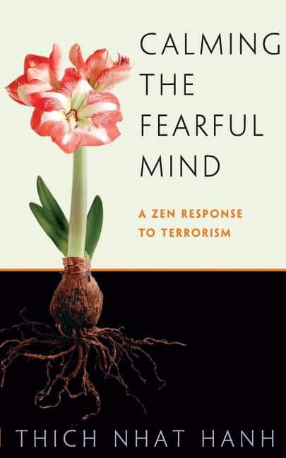 Hanh Thich Nhat | Calming The Fearful Mind : A Zen Response To Terrorism