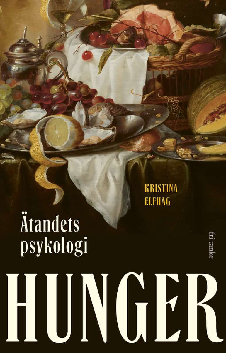 Elfhag, Kristina | Hunger : Ätandets psykologi