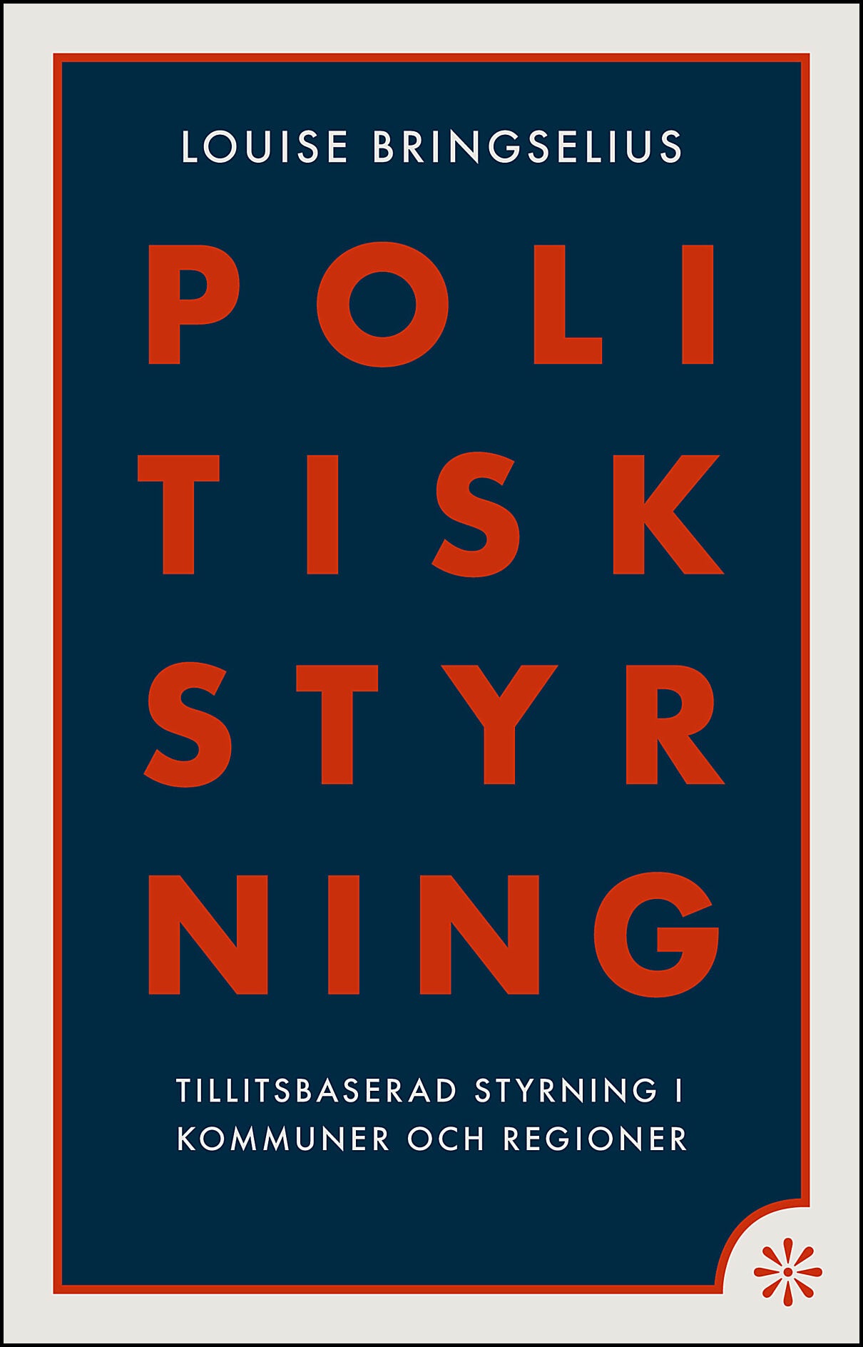 Bringselius, Louise | Politisk styrning : Tillitsbaserad styrning i kommuner och regioner