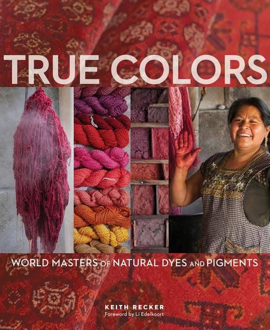 Keith Recker | True Colors : World Masters of Natural Dyes and Pigments