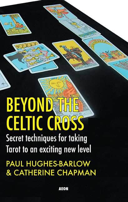 Hughes-Barlow, Paul | Chapman, Catherine | Beyond The Celtic Cross : Secret Techniques For Taking Tarot To An Exciting ...