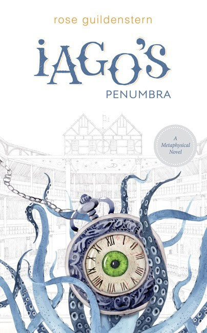 Rose Guildenstern | Iago's Penumbra : A Metaphysical Novel