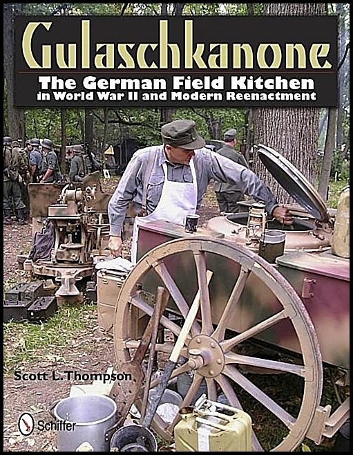 Thompson, Scott L. | Gulaschkanone : The german field kitchen in world war ii and modern reenact