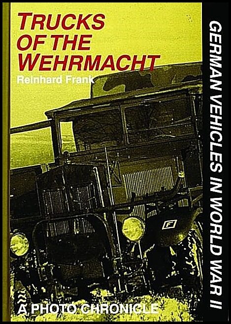Frank, Reinhard | Trucks of the wehrmacht : A photo chronicle