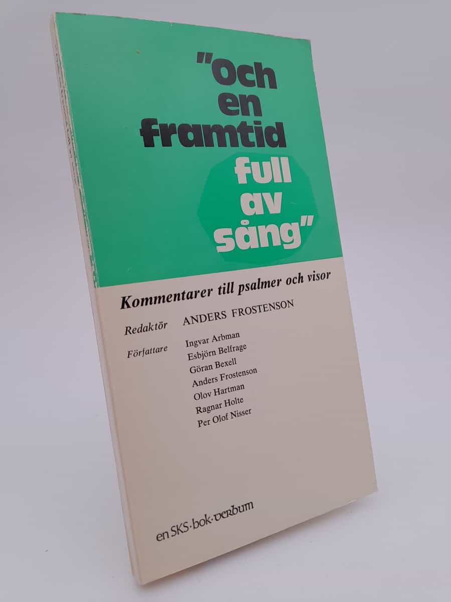 Frostenson, Anders (red) | 'Och en framtid full av sång' : Kommentarer till psalmer och visor