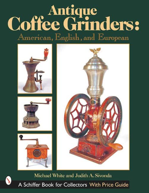White, Michael | Antique coffee grinders : American, english, and european