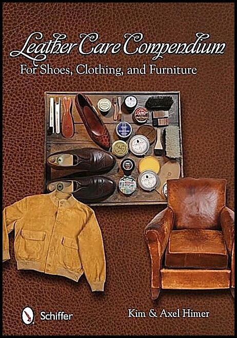 Kim & | Leather Care Compendium : For Shoes, Clothing, and Furniture