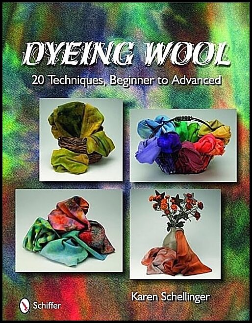 Schellinger, Karen | Dyeing wool : 20 techniques, beginner to advanced