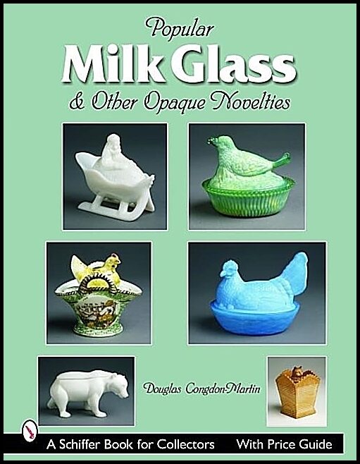 Douglas Congdon-Martin | Milk Glass & Other Opaque Novelties