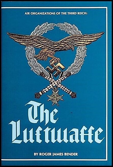 Bender, Roger James | Air organizations of the third reich : The luftwaffe