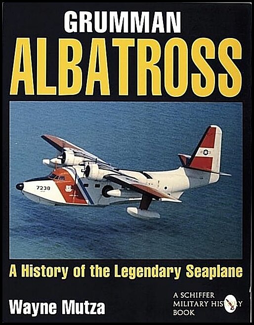 Mutza, Wayne | Grumman albatross : A history of the legendary seaplane