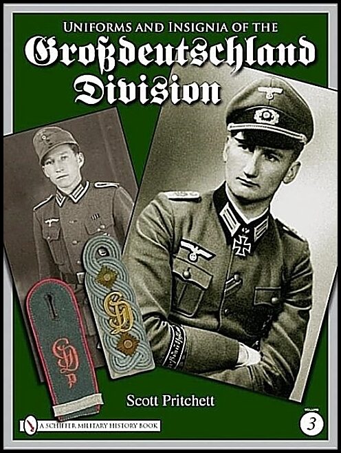 Pritchett, Scott | Uniforms and insignia of the grossdeutschland division : Volume 3