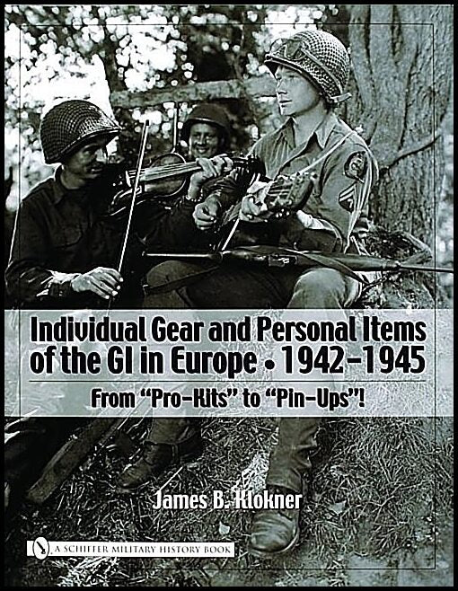 James B. Klokner | Individual Gear And Personal Items Of The Gi In Europe