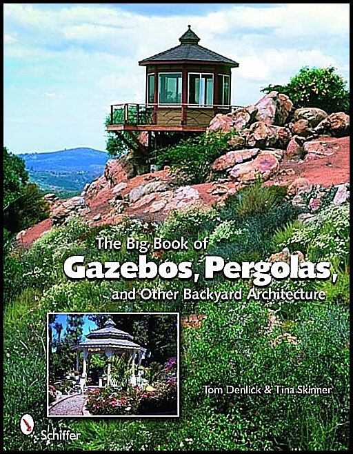 Skinner, Tina | Big book of gazebos, pergolas, and other backyard architecture
