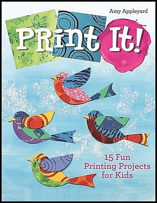 Amy Appleyard | Print It! : 15 Fun Printing Projects for Kids