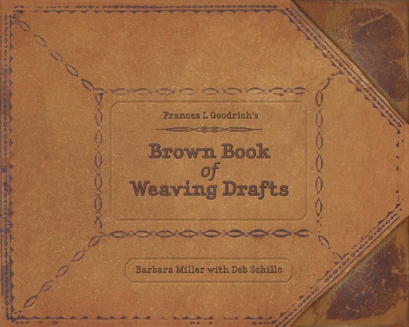 Barbara Miller | Frances L. Goodrich's Brown Book Of Weaving Drafts