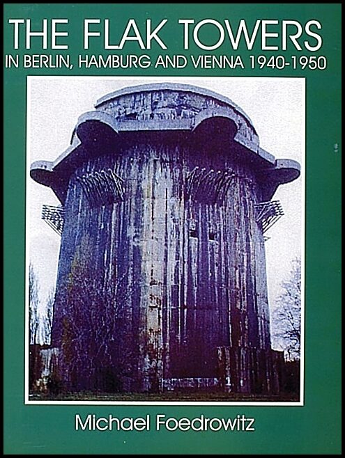 Foedrowitz, Michael | Flak towers : In berlin, hamburg and vienna 1940-1950