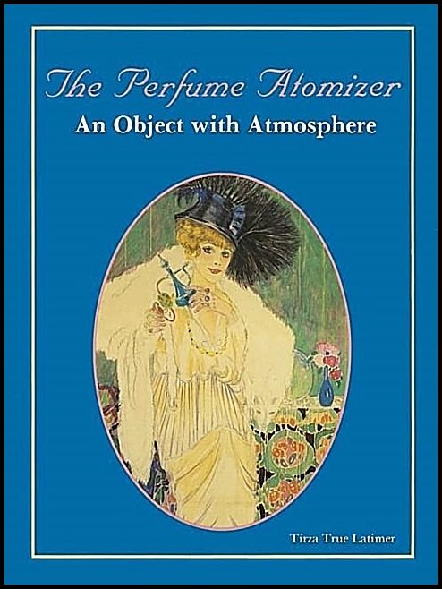 Tirza True Latimer | The Perfume Atomizer : An Object with Atmosphere